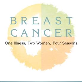 Breast Cancer: One Illness, Two Women, Four Seasons